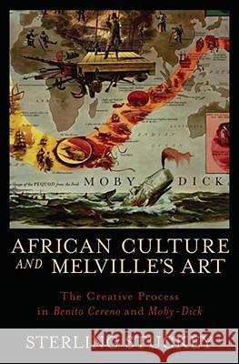 African Culture and Melville's Art: The Creative Process in Benito Cereno and Moby-Dick Sterling Stuckey 9780195372700 Oxford University Press, USA