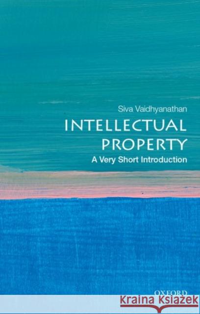 Intellectual Property: A Very Short Introduction Siva Vaidhyanathan 9780195372779 Oxford University Press, USA