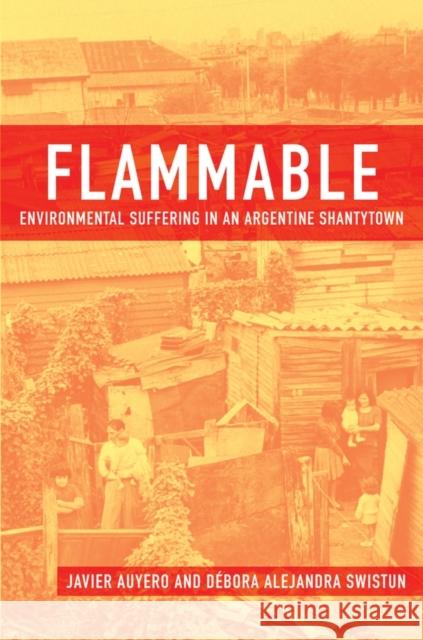 Flammable: Environmental Suffering in an Argentine Shantytown Auyero, Javier 9780195372939