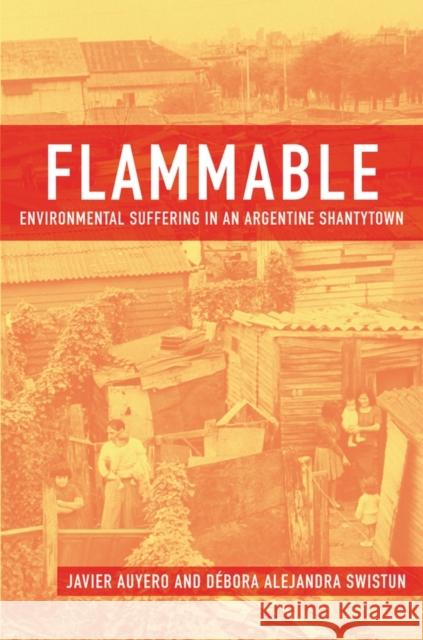 Flammable: Environmental Suffering in an Argentine Shantytown Auyero, Javier 9780195372946 Oxford University Press