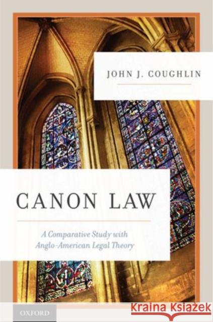 Canon Law: A Comparative Study with Anglo-American Legal Theory Coughlin O. F. M., John J. 9780195372977