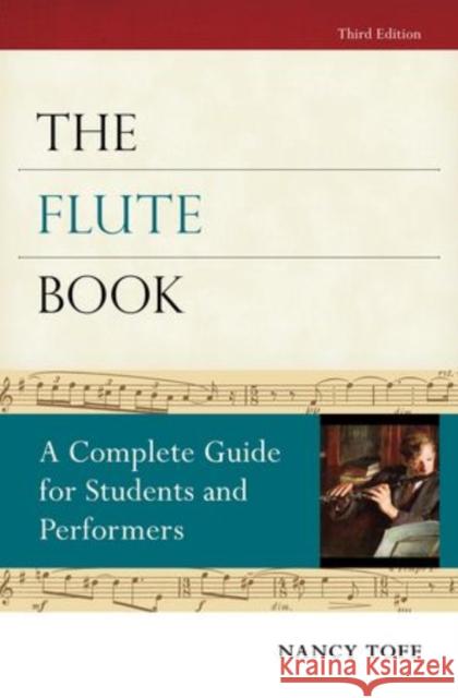 The Flute Book: A Complete Guide for Students and Performers Toff, Nancy 9780195373080 0