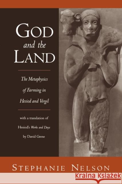 God and the Land: The Metaphysics of Farming in Hesiod and Vergil Nelson, Stephanie 9780195373349