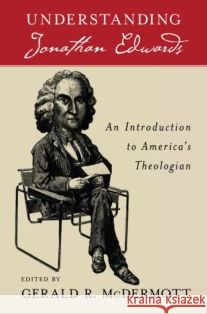 Understanding Jonathan Edwards: An Introduction to America's Theologian McDermott, Gerald R. 9780195373448