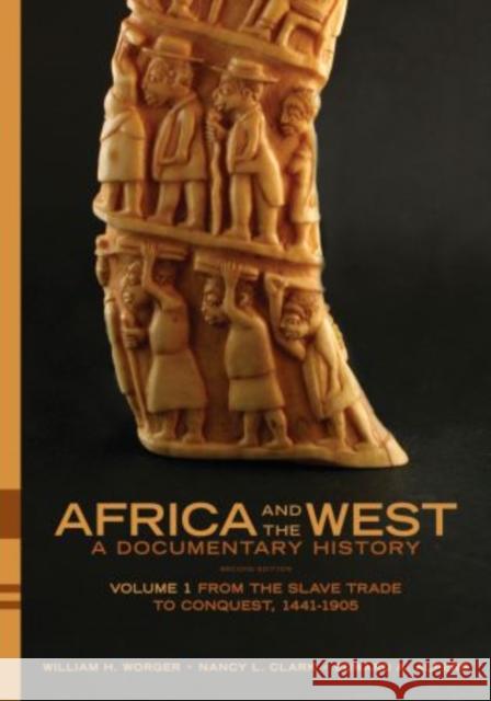 Africa and the West: A Documentary History: Volume 1: From the Slave Trade to Conquest, 1441-1905 Worger, William H. 9780195373486 Oxford University Press, USA