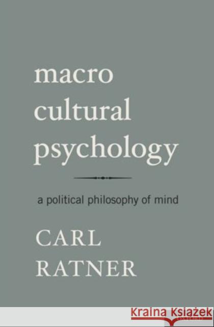 Macro Cultural Psychology: A Political Philosophy of Mind Ratner, Carl 9780195373547 Oxford University Press, USA