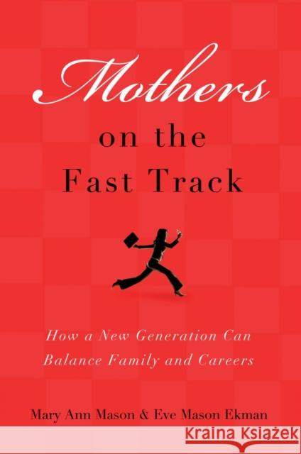 Mothers on the Fast Track: How a New Generation Can Balance Family and Careers Mason, Mary Ann 9780195373691