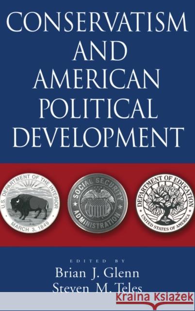 Conservatism and American Political Development Steven M. Teles Brian J. Glenn 9780195373929 Oxford University Press, USA