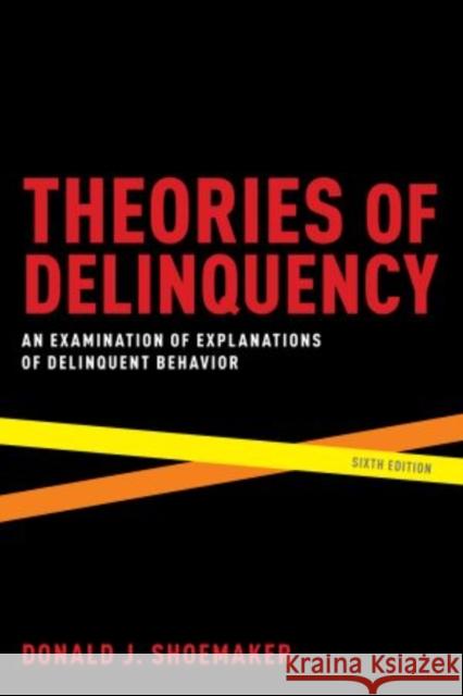 Theories of Delinquency: An Examination of Explanations of Delinquent Behavior Shoemaker, Donald J. 9780195374179 Oxford University Press, USA