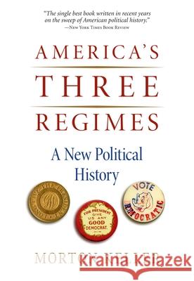 America's Three Regimes: A New Political History Keller, Morton 9780195374247 Oxford University Press, USA