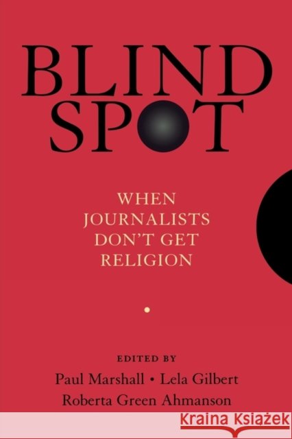 Blind Spot: When Journalists Don't Get Religion Marshall, Paul 9780195374377 Oxford University Press, USA