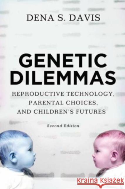 Genetic Dilemmas: Reproductive Technology, Parental Choices, and Children's Futures Davis, Dena 9780195374384