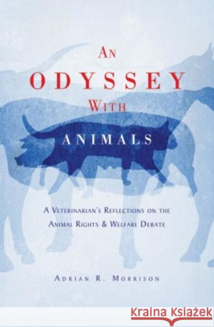 An Odyssey with Animals: A Veterinarian's Reflections on the Animal Rights & Welfare Debate Morrison, Adrian R. 9780195374445