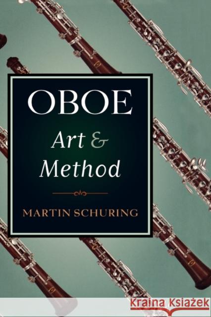 Oboe Art and Method Martin Schuring 9780195374582 Oxford University Press, USA