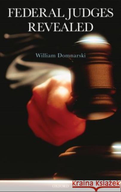 Federal Judges Revealed William Domnarski 9780195374599 Oxford University Press, USA