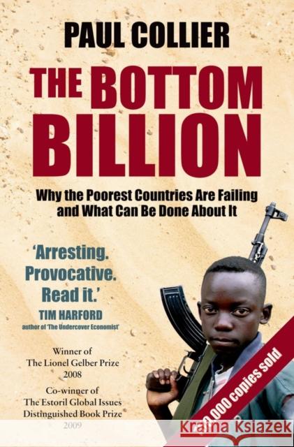 The Bottom Billion: Why the Poorest Countries are Failing and What Can Be Done About It Paul (Professor of Economics and Director of the Centre for the Study of African Economies at Oxford University. Former 9780195374636 Oxford University Press Inc
