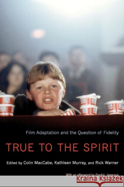True to the Spirit: Film Adaptation and the Question of Fidelity Maccabe, Colin 9780195374674 Oxford University Press, USA