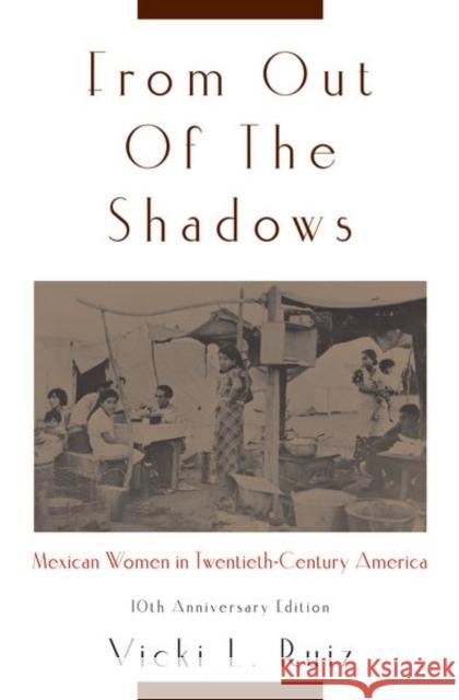 From Out of the Shadows: Mexican Women in Twentieth-Century America Ruiz, Vicki L. 9780195374780