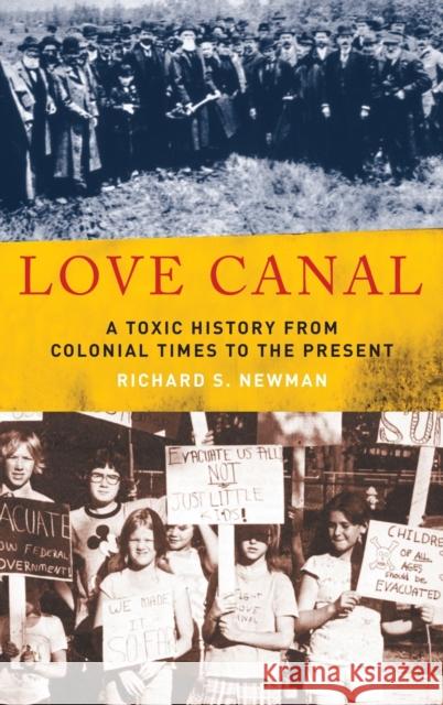 Love Canal: A Toxic History from Colonial Times to the Present Newman, Richard S. 9780195374834 Oxford University Press, USA