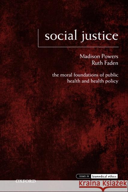 Social Justice: The Moral Foundations of Public Health and Health Policy Powers, Madison 9780195375138