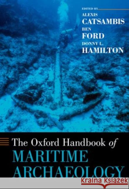 The Oxford Handbook of Maritime Archaeology Alexis Catsambis Ben Ford Donny L. Hamilton 9780195375176 Oxford University Press, USA