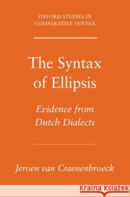 Syntax of Ellipsis: Evidence from Dutch Dialects Van Craenenbroeck, Jeroen 9780195375657 Oxford University Press, USA