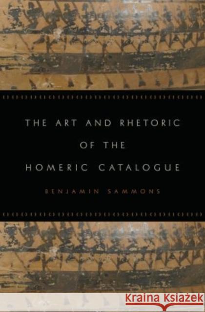 Art and Rhetoric of the Homeric Catalogue Sammons, Benjamin 9780195375688 Oxford University Press, USA