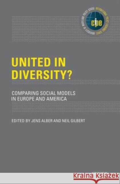 United in Diversity? Comparing Social Models in Europe and America Alber, Jens 9780195376630