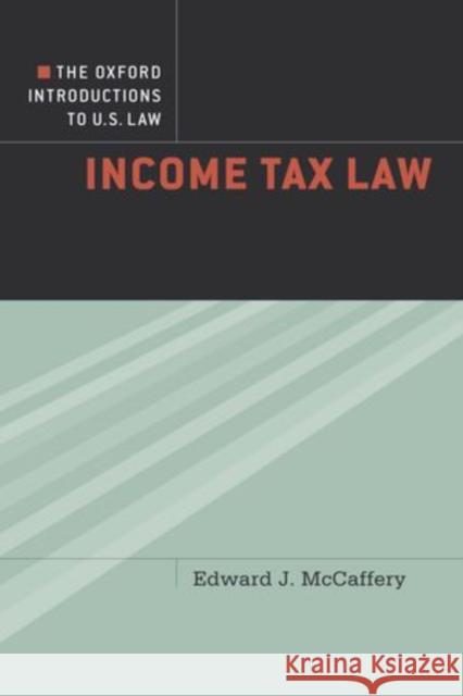 The Oxford Introductions to U.S. Law: Income Tax Law McCaffery, Edward 9780195376715 Oxford University Press, USA