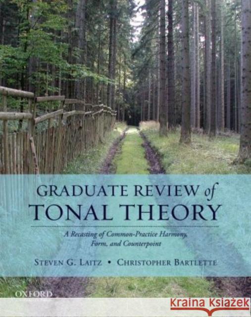 Graduate Review of Tonal Theory: A Recasting of Common-Practice Harmony, Form, and Counterpoint [With CD (Audio)] Laitz, Steven G. 9780195376982 Oxford University Press, USA