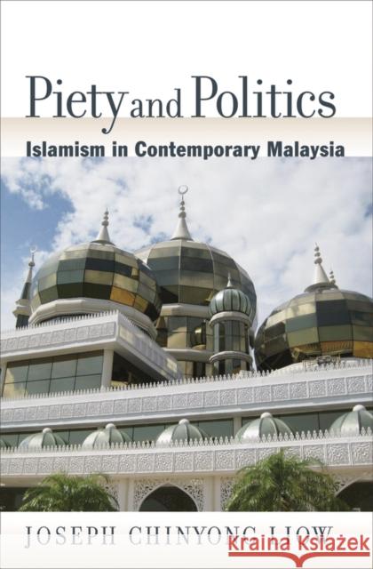Piety and Politics: Islamism in Contemporary Malaysia Liow, Joseph Chinyong 9780195377088