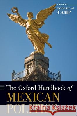 Oxford Handbook of Mexican Politics Camp, Roderic Ai 9780195377385 Oxford University Press, USA