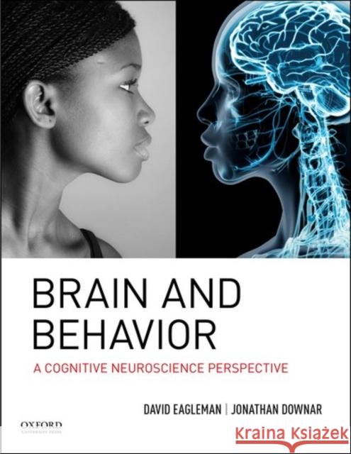 Brain and Behavior: A Cognitive Neuroscience Perspective Eagleman, David 9780195377682 Oxford University Press, USA