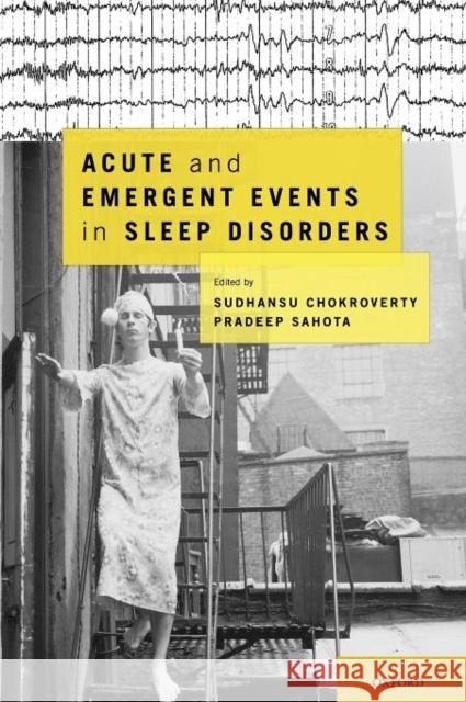 Acute and Emergent Events in Sleep Disorders 0; 0; 0 9780195377835 OUP USA