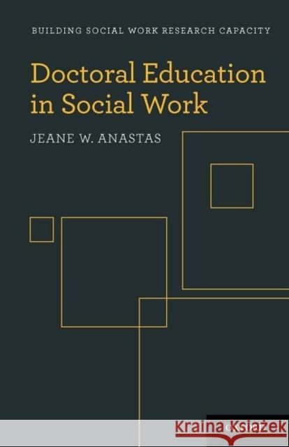 Doctoral Education in Social Work Jeane W. Anastas 9780195378061 Oxford University Press, USA