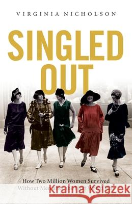 Singled Out: How Two Million British Women Survived Without Men After the First World War Virginia Nicholson 9780195378221 Oxford University Press, USA