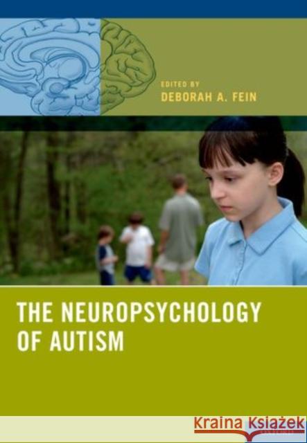 The Neuropsychology of Autism Deborah A. Fein 9780195378313