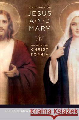Children of Jesus and Mary: The Order of Christ Sophia James R. Lewis Nicholas Levine 9780195378443 Oxford University Press, USA