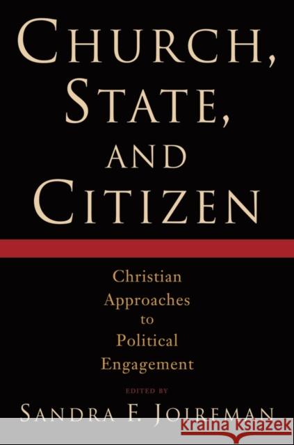 Church, State, and Citizen: Christian Approaches to Political Engagement Joireman, Sandra F. 9780195378450 Oxford University Press, USA