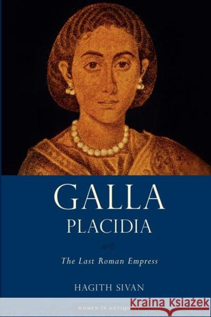 Galla Placidia: The Last Roman Empress Sivan, Hagith 9780195379136