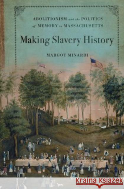 Making Slavery History Minardi, Margot 9780195379372 Oxford University Press, USA