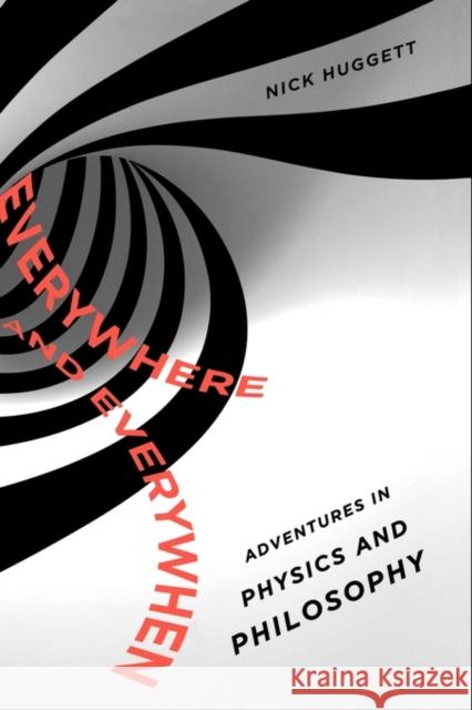 Everywhere and Everywhen: Adventures in Physics and Philosophy Huggett, Nick 9780195379518 Oxford University Press, USA
