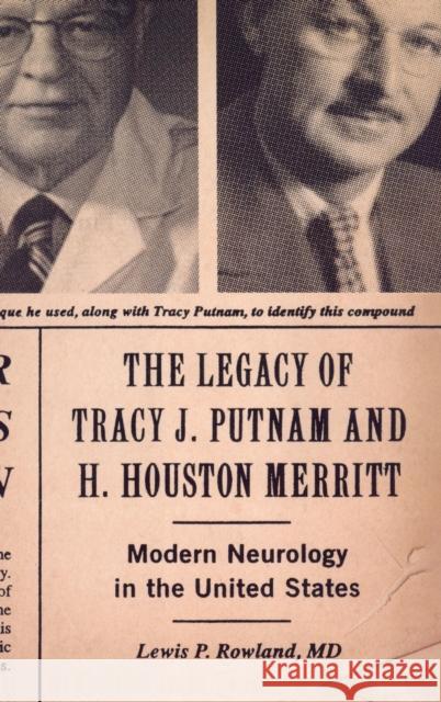 The Legacy of Tracy J. Putnam and H. Houston Merritt: Modern Neurology in the United States Rowland M. D., Lewis P. 9780195379525 Oxford University Press, USA