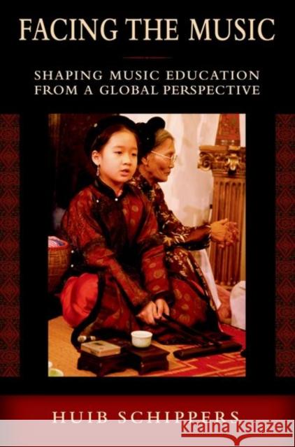 Facing the Music: Shaping Music Education from a Global Perspective Schippers, Huib 9780195379754 Oxford University Press, USA