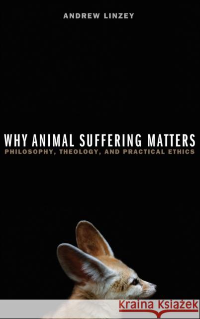 Why Animal Suffering Matters Linzey, Andrew 9780195379778