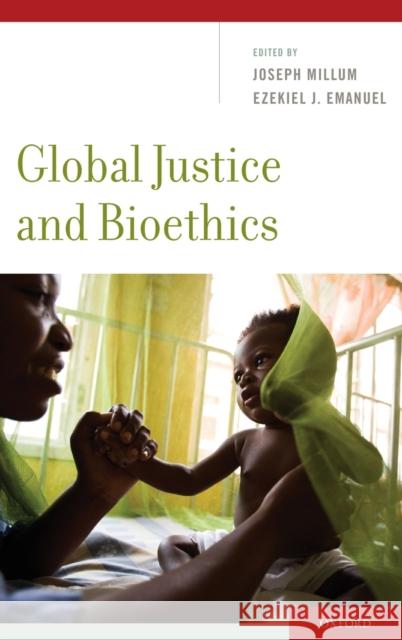 Global Justice and Bioethics Joseph Millum Ezekiel J. Emanuel  9780195379907 Oxford University Press Inc
