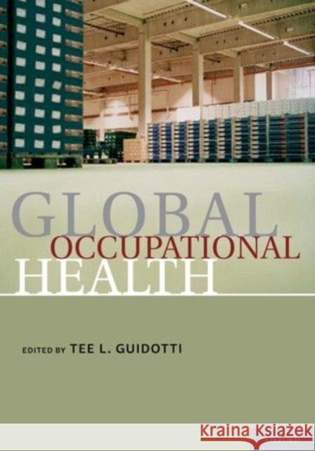 Global Occupational Health Tee L. Guidotti 9780195380002 Oxford University Press, USA