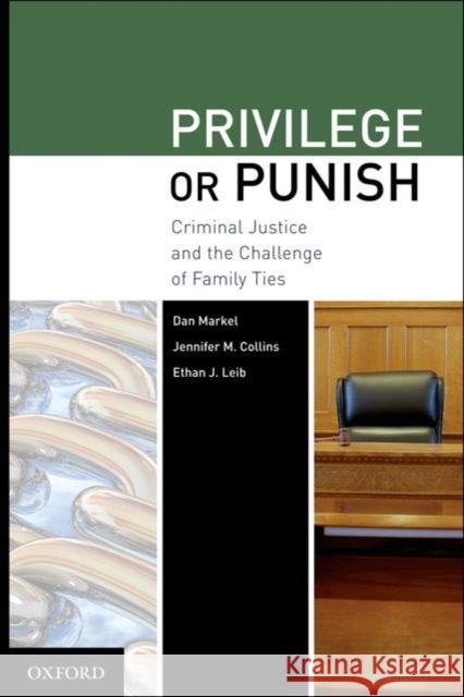 Privilege or Punish: Criminal Justice and the Challenge of Family Ties Markel, Dan 9780195380064 Oxford University Press, USA