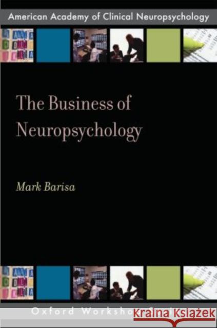 The Business of Neuropsychology Mark T. Barisa 9780195380187 Oxford University Press, USA