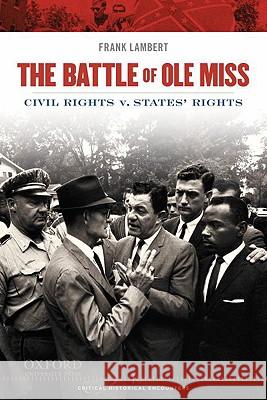 Battle of Ole Miss: Civil Rights v. States' Rights Lambert, Frank 9780195380415